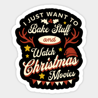 I Just Want To Bake Stuff And Watch Christmas Movies Sticker